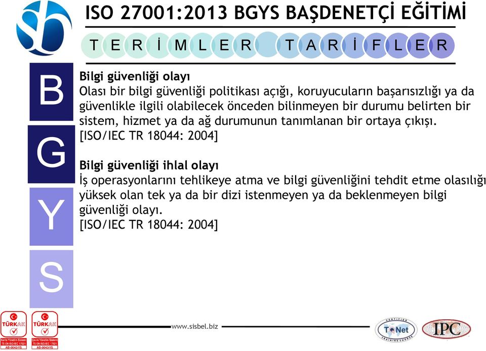 [IO/IEC TR 18044: 2004] ilgi güvenliği ihlal olayı İş operasyonlarını tehlikeye atma ve bilgi güvenliğini tehdit etme