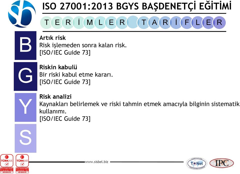 [IO/IEC uide 73] Risk analizi Kaynakları belirlemek ve