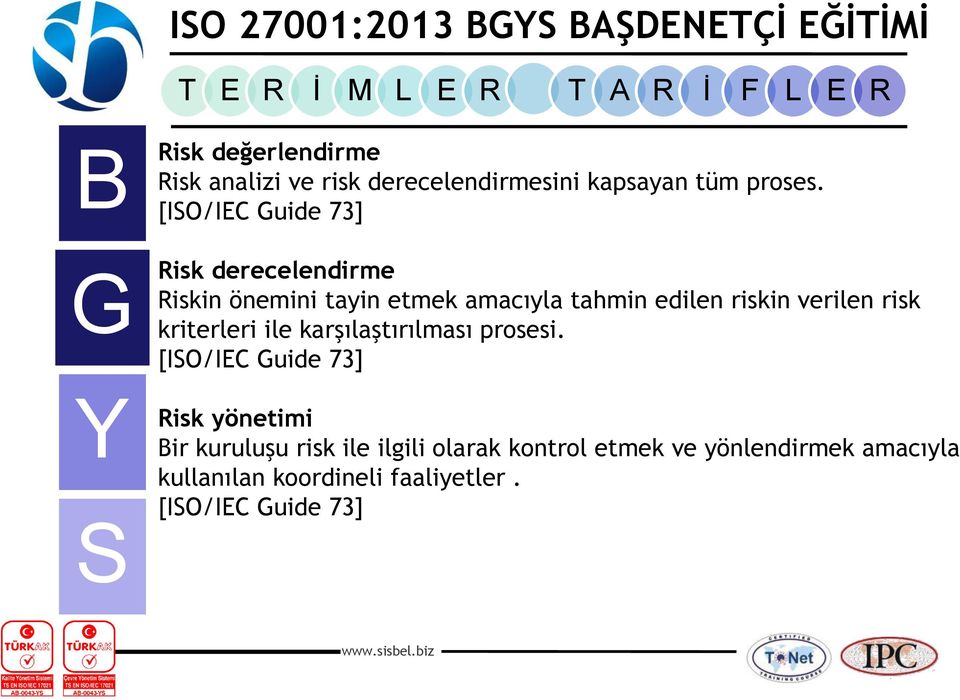 verilen risk kriterleri ile karşılaştırılması prosesi.