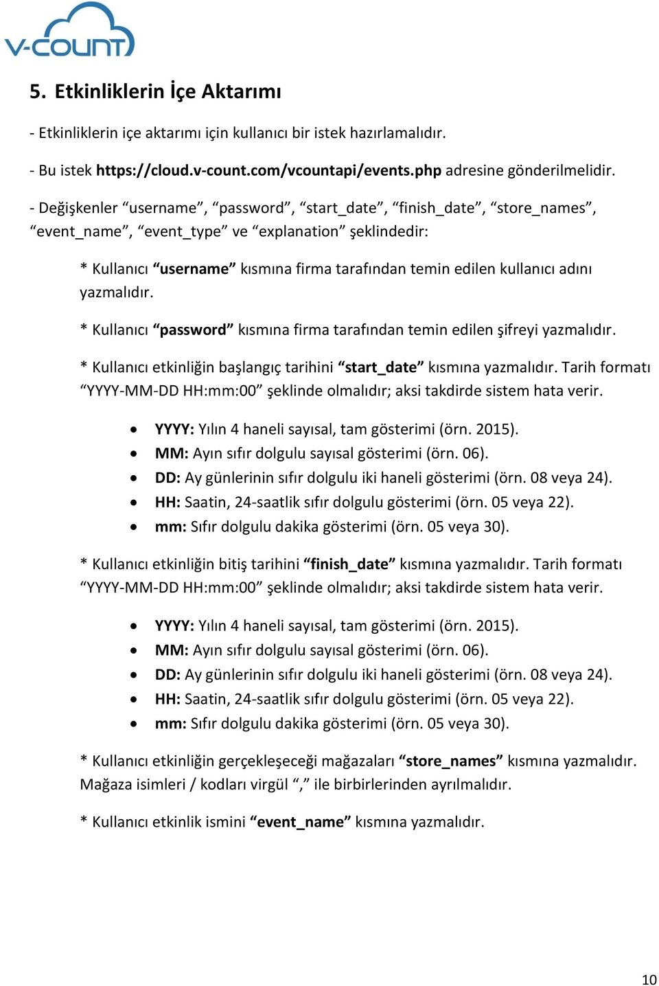 yazmalıdır. * Kullanıcı password kısmına firma tarafından temin edilen şifreyi yazmalıdır. * Kullanıcı etkinliğin başlangıç tarihini start_date kısmına yazmalıdır.