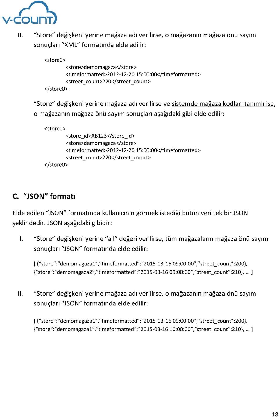 <street_count>220</street_count> C. JSON formatı Elde edilen JSON formatında kullanıcının görmek istediği bütün veri tek bir JSON şeklindedir. JSON aşağıdaki gibidir: I.