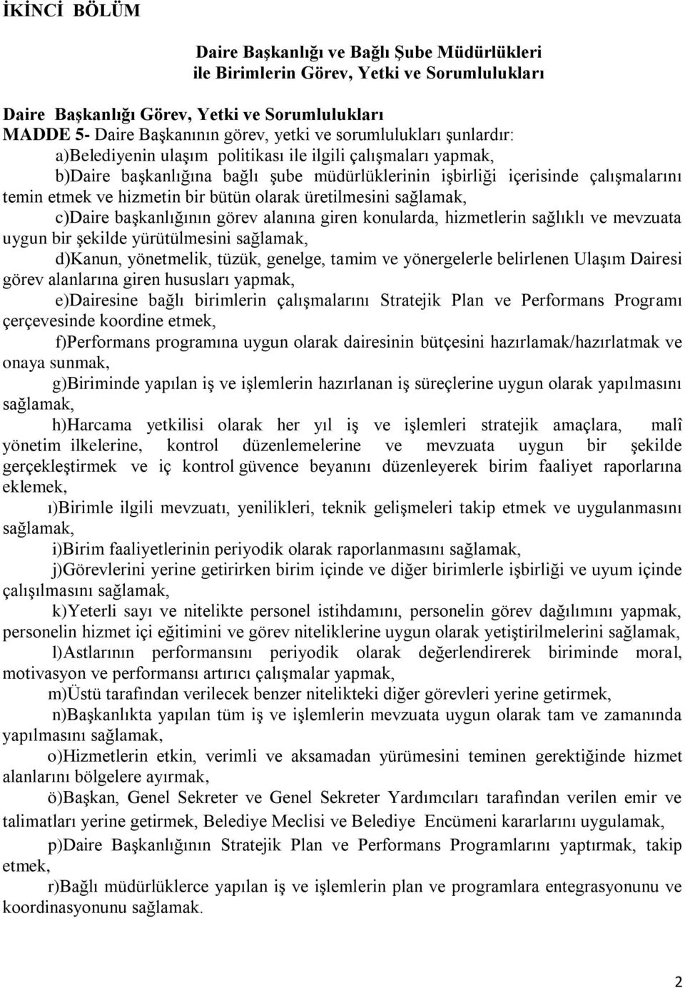 bütün olarak üretilmesini sağlamak, c)daire başkanlığının görev alanına giren konularda, hizmetlerin sağlıklı ve mevzuata uygun bir şekilde yürütülmesini sağlamak, d)kanun, yönetmelik, tüzük,