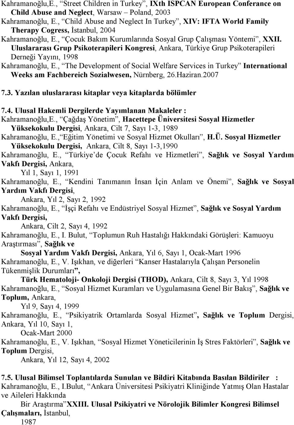 Uluslararası Grup Psikoterapileri Kongresi, Ankara, Türkiye Grup Psikoterapileri Derneği Yayını, 1998 Kahramanoğlu, E.