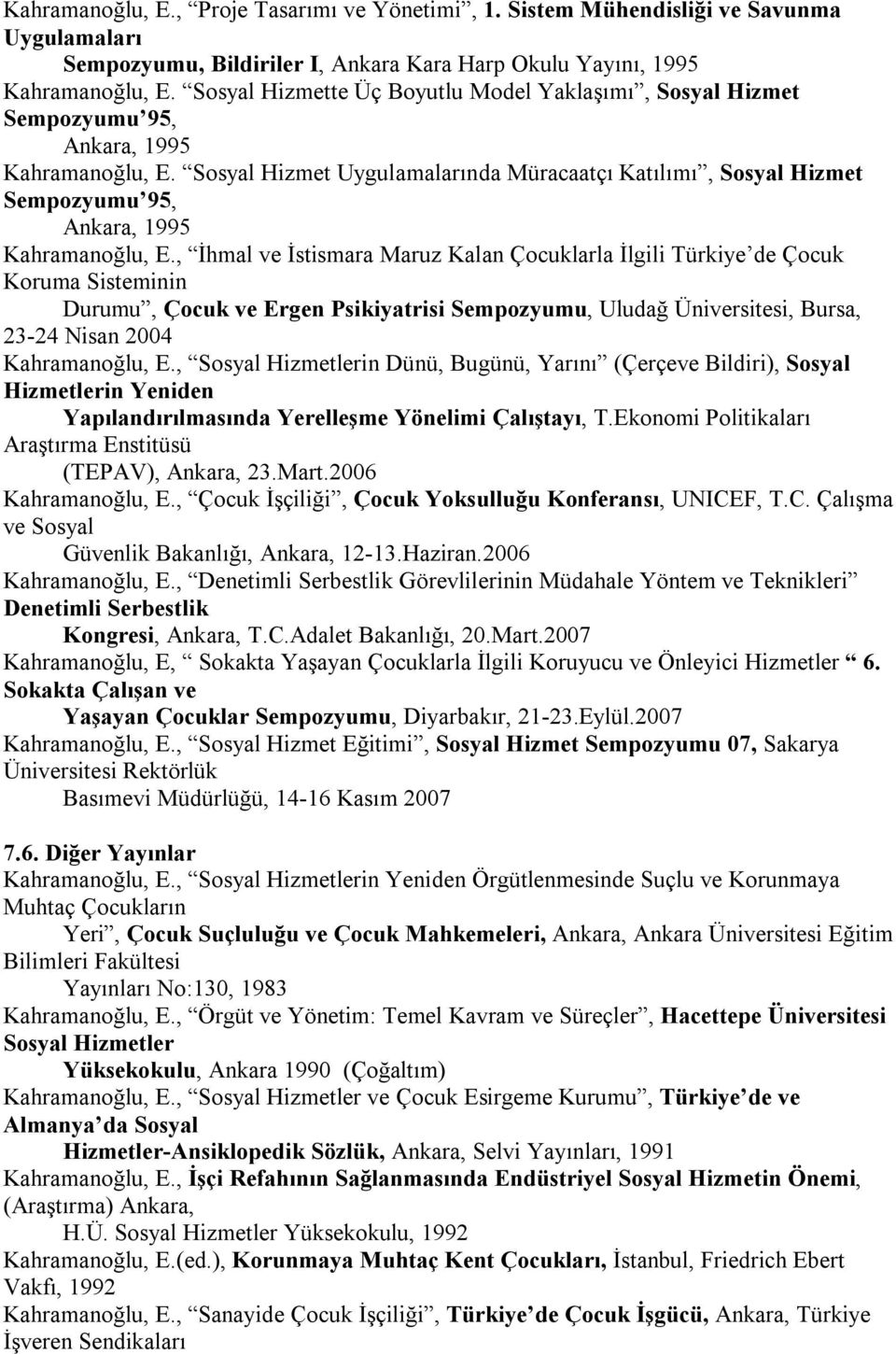 Sosyal Hizmet Uygulamalarında Müracaatçı Katılımı, Sosyal Hizmet Sempozyumu 95, Ankara, 1995 Kahramanoğlu, E.
