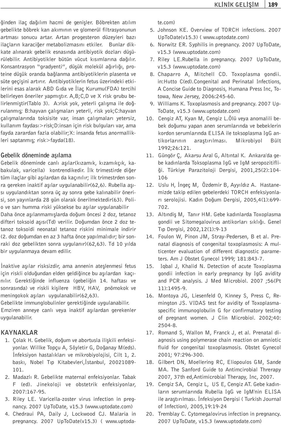 Konsantrasyon gradyenti, düflük molekül a rl, proteine düflük oranda ba lanma antibiyotiklerin plasenta ve süte geçiflini art r r.