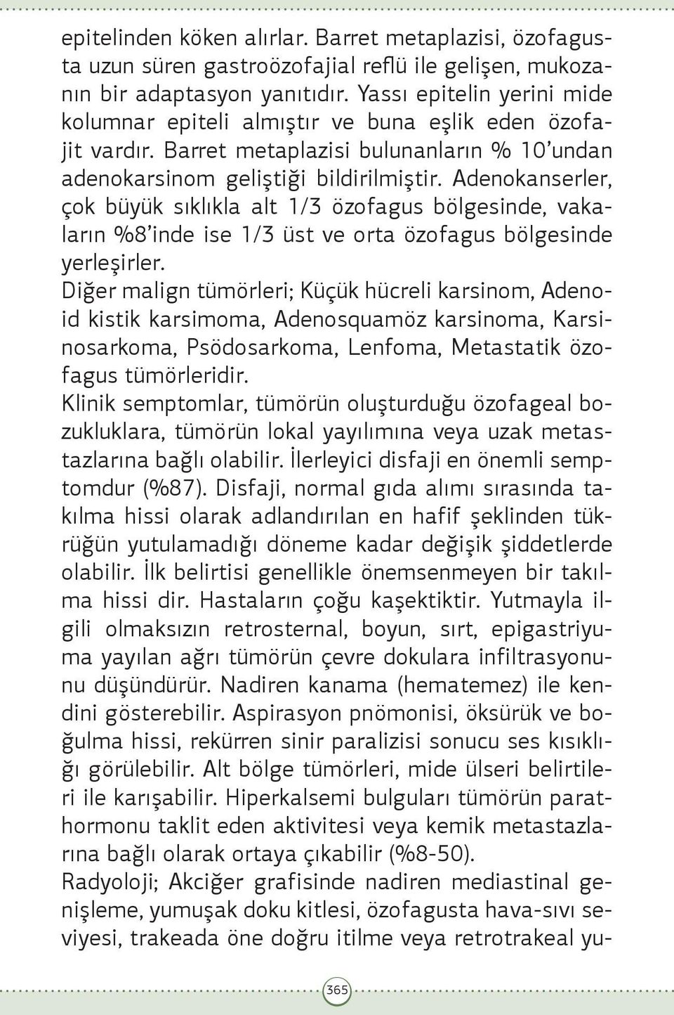 Adenokanserler, çok büyük sıklıkla alt 1/3 özofagus bölgesinde, vakaların %8 inde ise 1/3 üst ve orta özofagus bölgesinde yerleşirler.