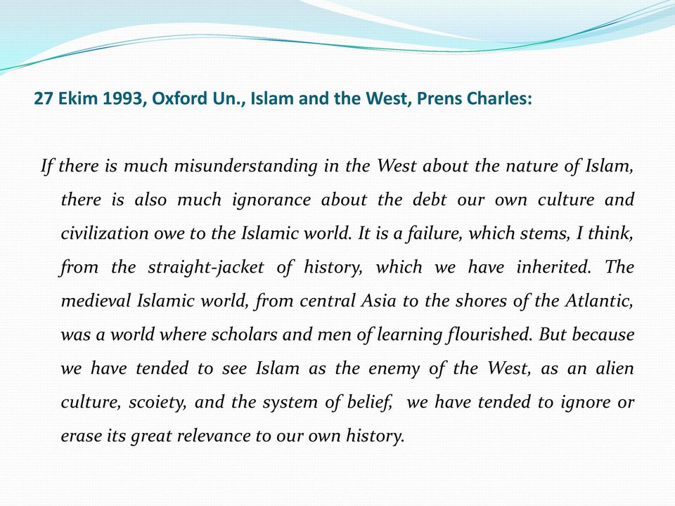culture and civilization owe to the Islamic world. It is a failure, which stems, I think, from the straight-jacket of history, which we have inherited.