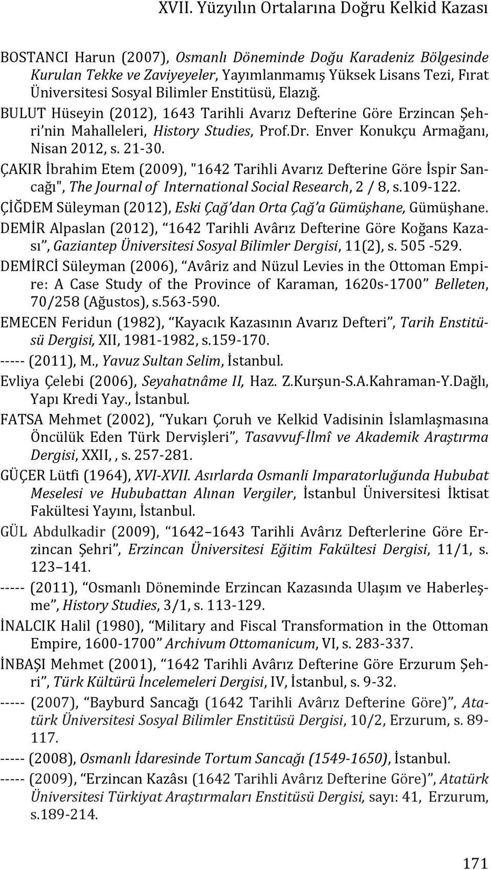 ÇAKIR İbrahim Etem (2009), "1642 Tarihli Avarız Defterine Göre İspir Sancağı", The Journal of International Social Research, 2 / 8, s.109-122.