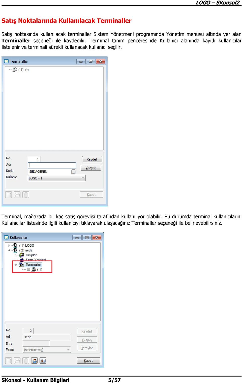 Terminal tanım penceresinde Kullanıcı alanında kayıtlı kullanıcılar listelenir ve terminali sürekli kullanacak kullanıcı seçilir.