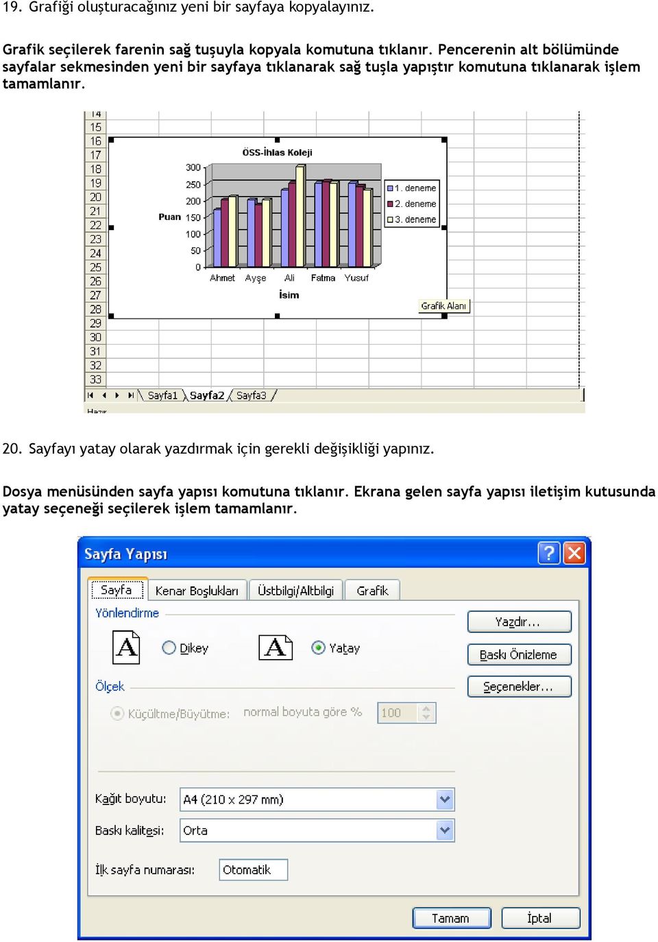 Pencerenin alt bölümünde sayfalar sekmesinden yeni bir sayfaya tıklanarak sağ tuşla yapıştır komutuna tıklanarak