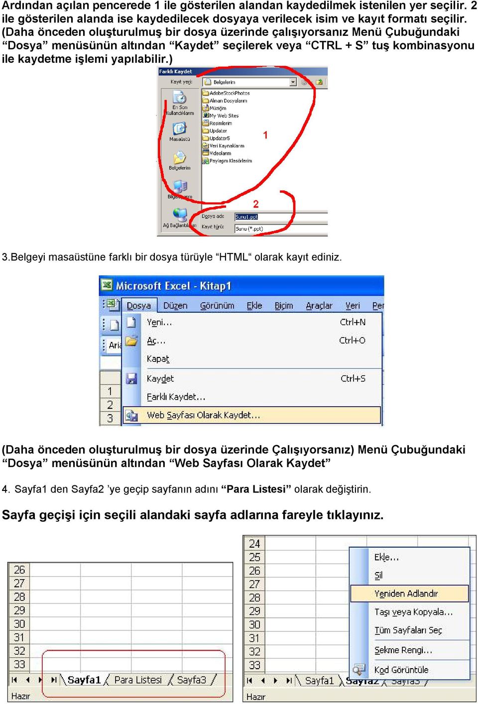 yapılabilir.) 3.Belgeyi masaüstüne farklı bir dosya türüyle HTML olarak kayıt ediniz.