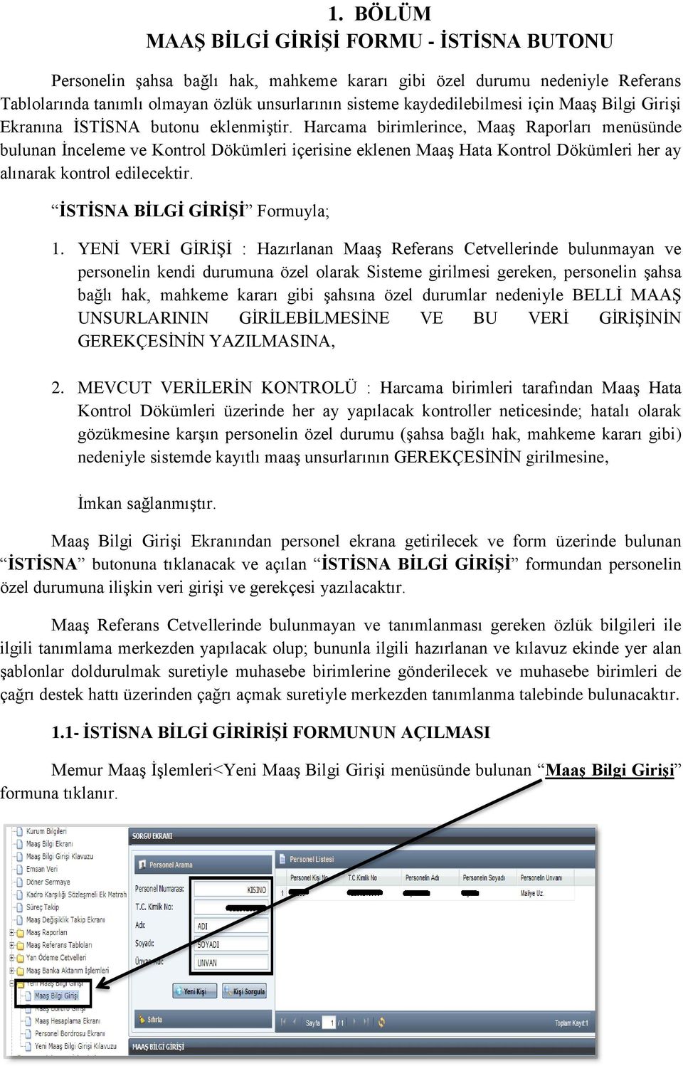 Harcama birimlerince, Maaş Raporları menüsünde bulunan İnceleme ve Kontrol Dökümleri içerisine eklenen Maaş Hata Kontrol Dökümleri her ay alınarak kontrol edilecektir.