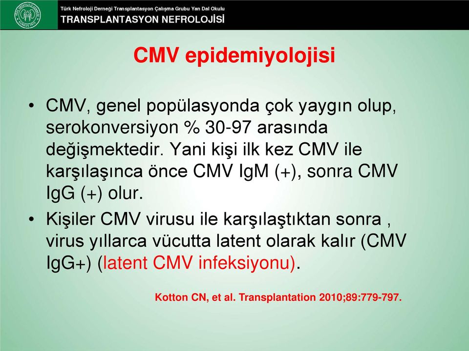 Yani kişi ilk kez CMV ile karşılaşınca önce CMV IgM (+), sonra CMV IgG (+) olur.
