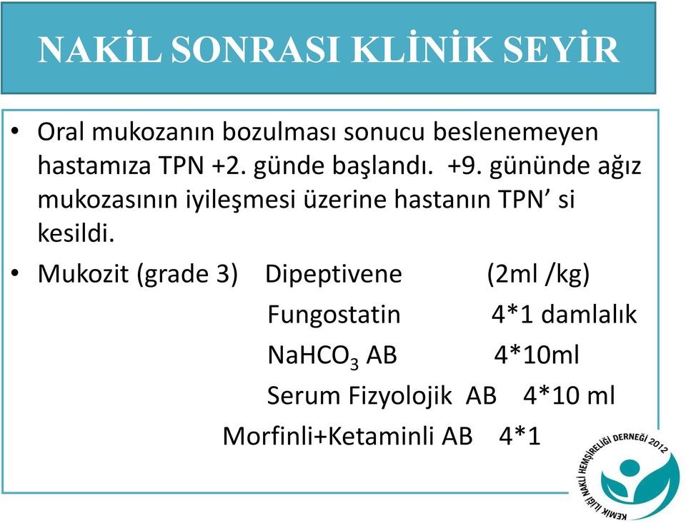 gününde ağız mukozasının iyileşmesi üzerine hastanın TPN si kesildi.