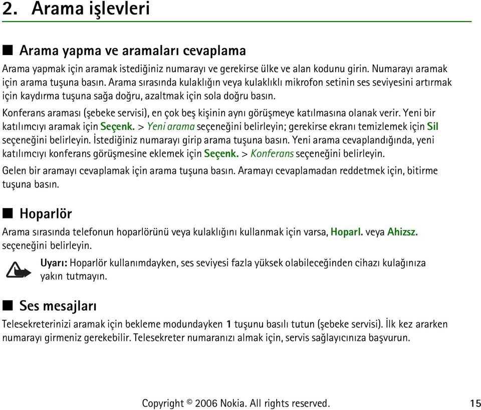 Konferans aramasý (þebeke servisi), en çok beþ kiþinin ayný görüþmeye katýlmasýna olanak verir. Yeni bir katýlýmcýyý aramak için Seçenk.