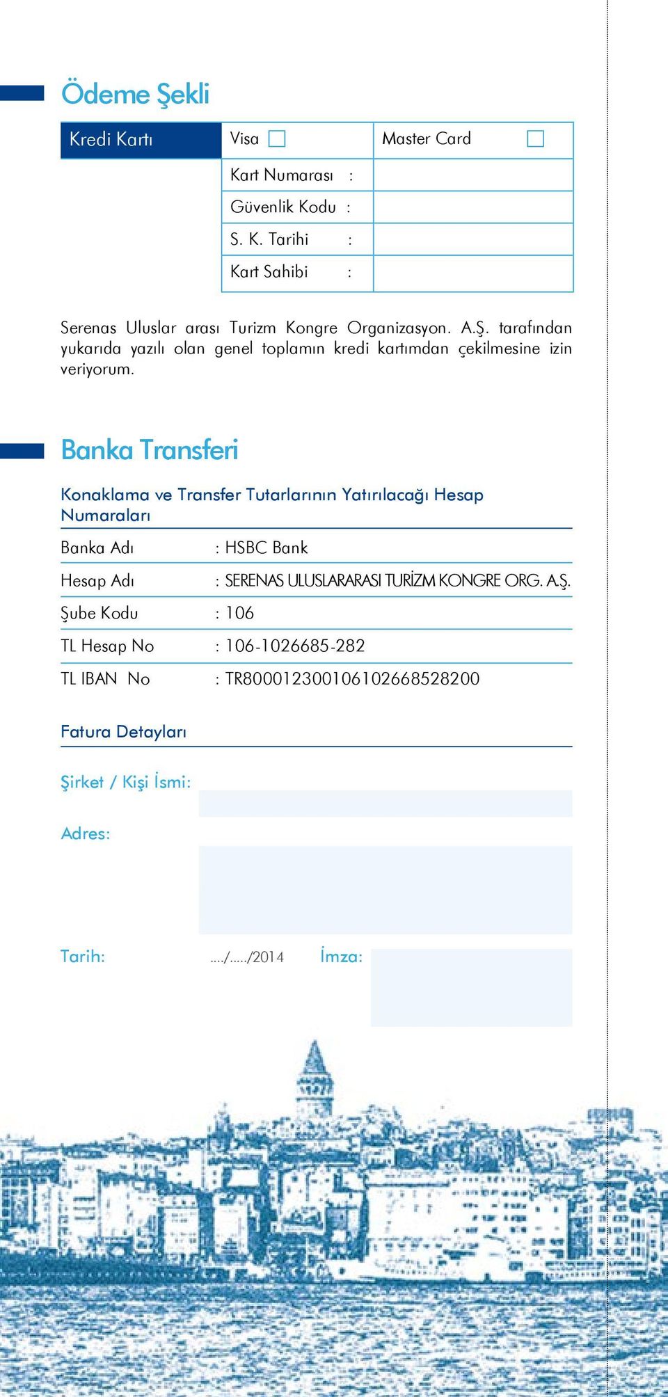 Banka Transferi Konaklama ve Transfer Tutarlarının Yatırılacağı Hesap Numaraları Banka Adı : HSBC Bank Hesap Adı : SERENAS ULUSLARARASI