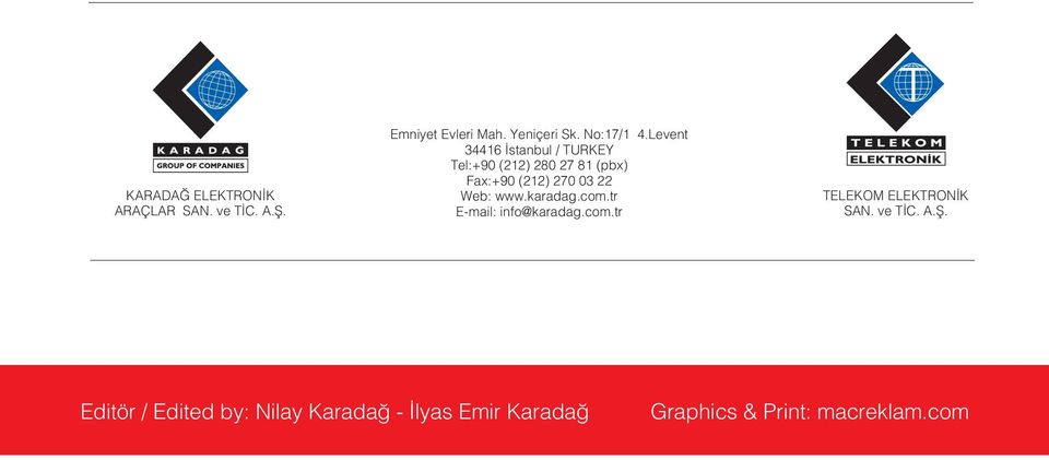 Levent 34416 stanbul / TURKEY Tel:+90 (212) 280 27 81 (pbx) Fax:+90 (212) 270 03 22