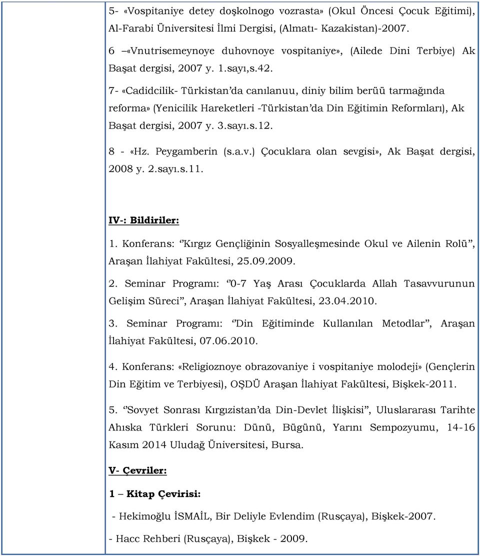 7- «Cadidcilik- Türkistan da canılanuu, diniy bilim berüü tarmağında reforma» (Yenicilik Hareketleri -Türkistan da Din Eğitimin Reformları), Ak Başat dergisi, 2007 y. 3.sayı.s.12. 8 - «Hz.