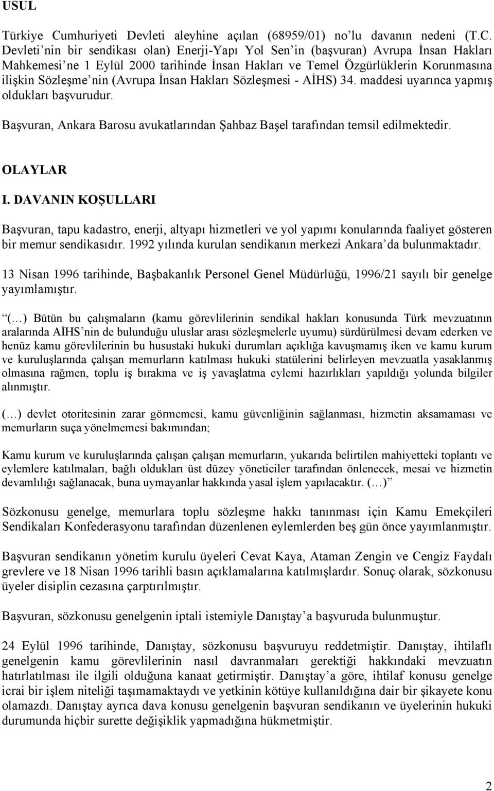 Devleti nin bir sendikası olan) Enerji-Yapı Yol Sen in (başvuran) Avrupa İnsan Hakları Mahkemesi ne 1 Eylül 2000 tarihinde İnsan Hakları ve Temel Özgürlüklerin Korunmasına ilişkin Sözleşme nin