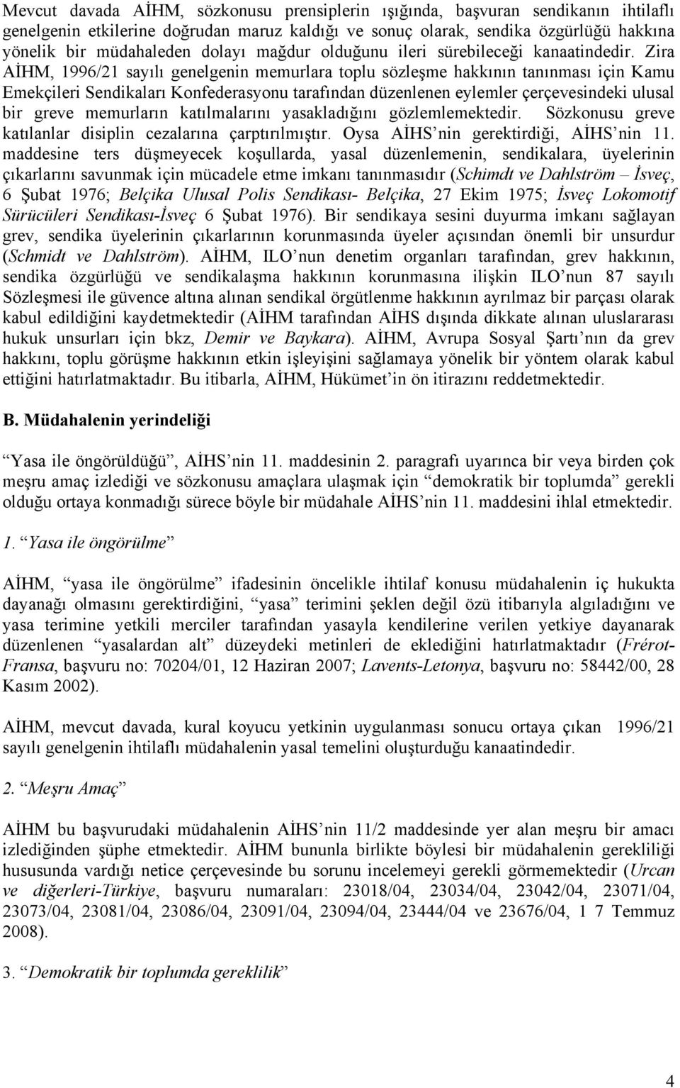 Zira AİHM, 1996/21 sayılı genelgenin memurlara toplu sözleşme hakkının tanınması için Kamu Emekçileri Sendikaları Konfederasyonu tarafından düzenlenen eylemler çerçevesindeki ulusal bir greve