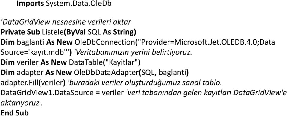 OleDbConnection("Provider=Microsoft.Jet.OLEDB.4.0;Data id i Source='kayıt.mdb'") 'Veritabanımızın yerini belirtiyoruz.