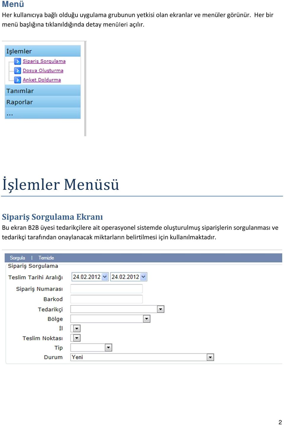 I şlemler Menu su Sipariş Sorgulama Ekranı Bu ekran B2B üyesi tedarikçilere ait operasyonel