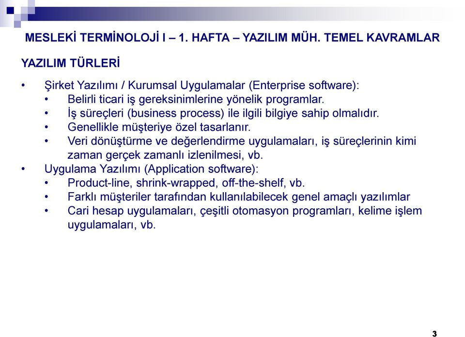 Veri dönüştürme ve değerlendirme uygulamaları, iş süreçlerinin kimi zaman gerçek zamanlı izlenilmesi, vb.