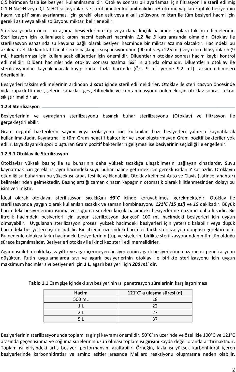 belirlenebilir. Sterilizasyndan önce sn aşama besiyerlerinin tüp veya daha küçük hacimde kaplara taksim edilmeleridir.