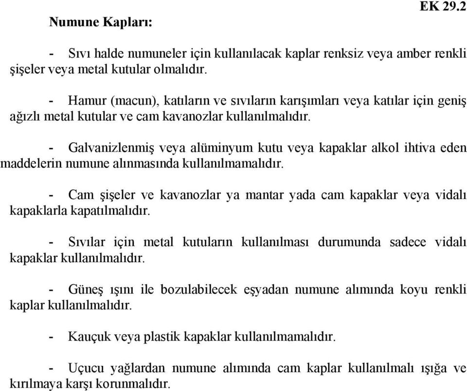 - Galvanizlenmiş veya alüminyum kutu veya kapaklar alkol ihtiva eden maddelerin numune alınmasında kullanılmamalıdır.