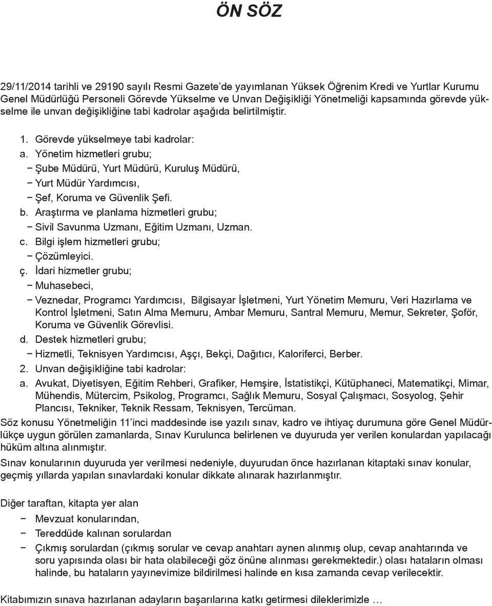 Yönetim hizmetleri grubu; Şube Müdürü, Yurt Müdürü, Kuruluş Müdürü, Yurt Müdür Yardımcısı, Şef, Koruma ve Güvenlik Şefi. b.