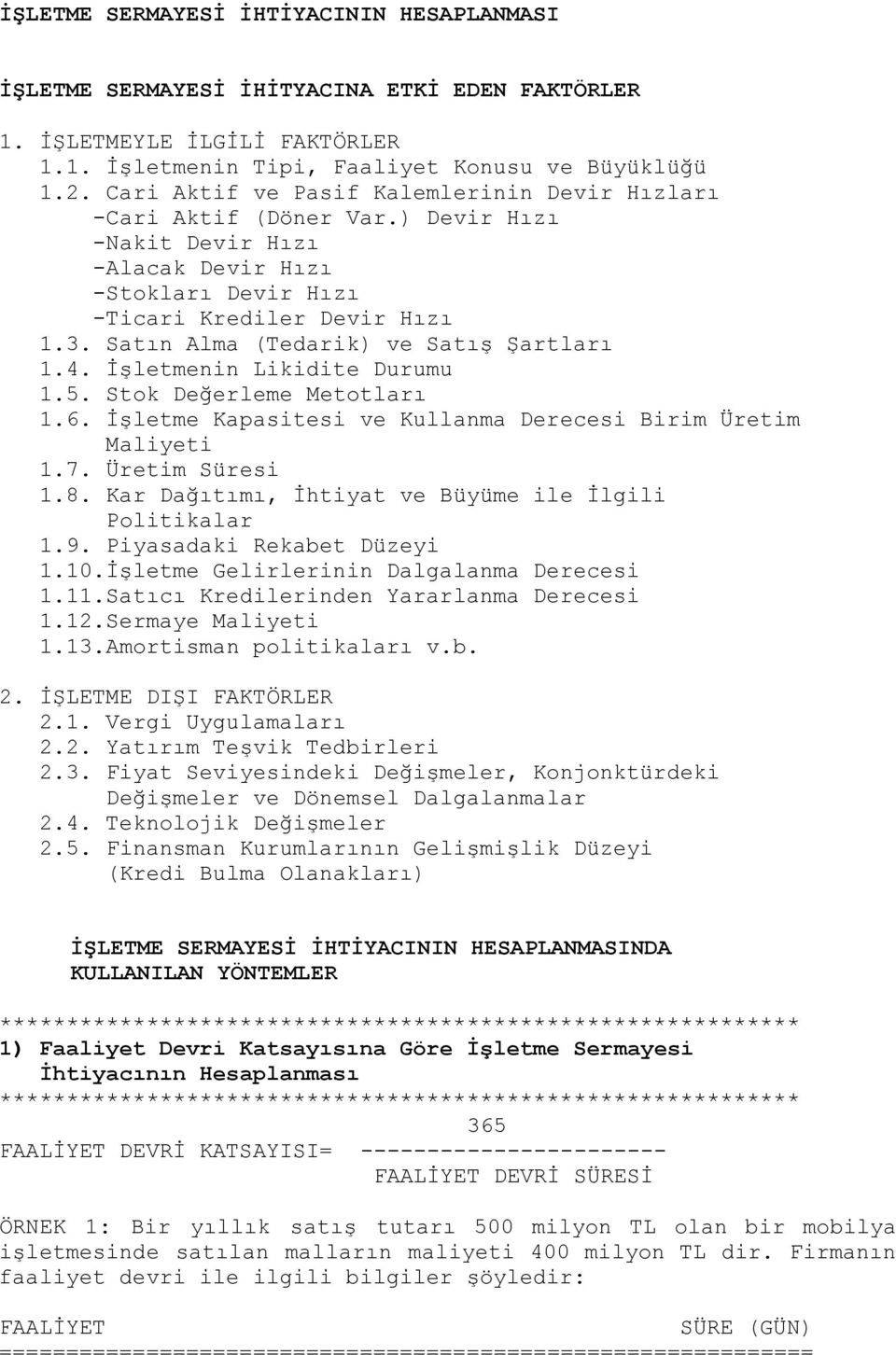 Satın Alma (Tedarik) ve Satış Şartları 1.4. İşletmenin Likidite Durumu 1.5. Stok Değerleme Metotları 1.6. İşletme Kapasitesi ve Kullanma Derecesi Birim Üretim Maliyeti 1.7. Üretim Süresi 1.8.