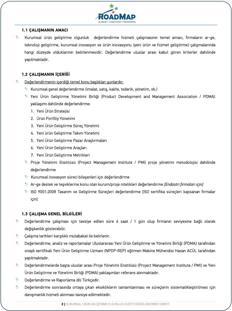 2 ÇALIŞMANIN İÇERİĞİ Değerlendirmenin içerdiği temel konu başlıkları şunlardır: Kurumsal genel değerlendirme (imalat, satış, kalite, tedarik, yönetim, vb.