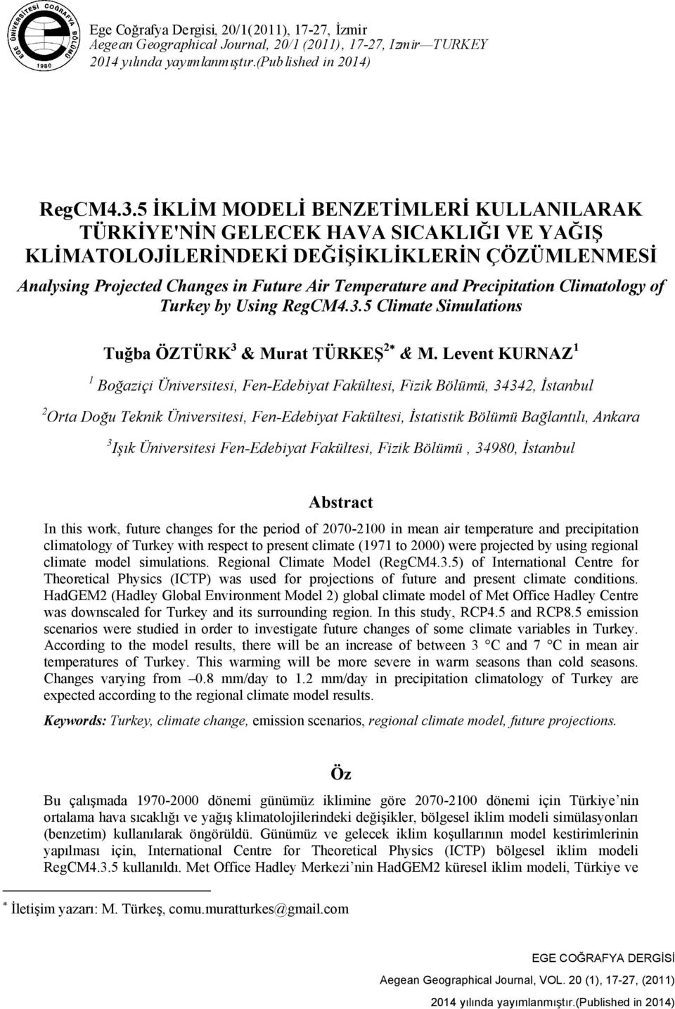 Precipitation Climatology of Turkey by Using RegCM4.3.5 Climate Simulations Tuğba ÖZTÜRK 3 & Murat TÜRKEŞ 2 & M.