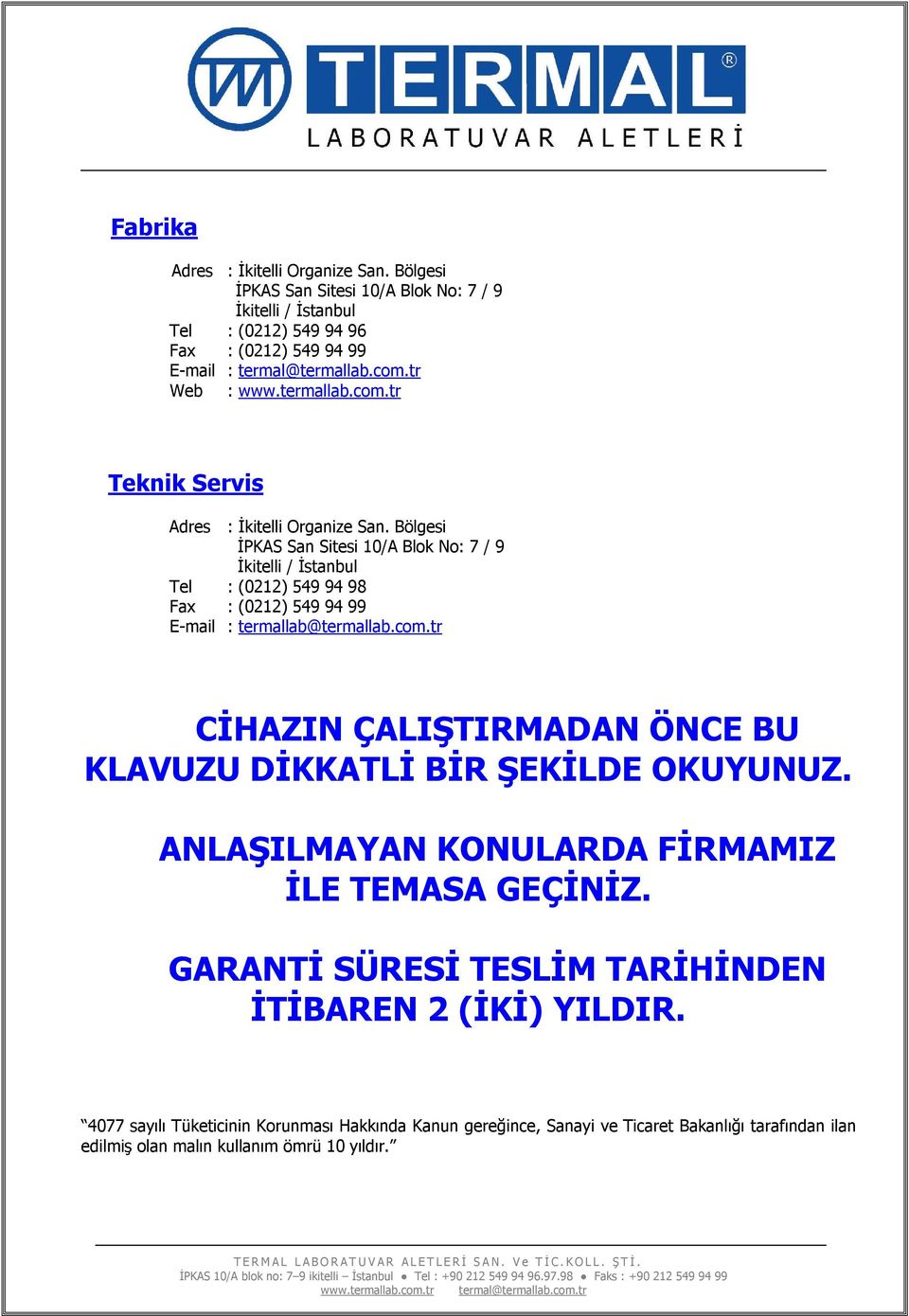 Bölgesi İPKAS San Sitesi 10/A Blok No: 7 / 9 İkitelli / İstanbul Tel : (0212) 549 94 98 Fax : (0212) 549 94 99 E-mail : termallab@termallab.com.