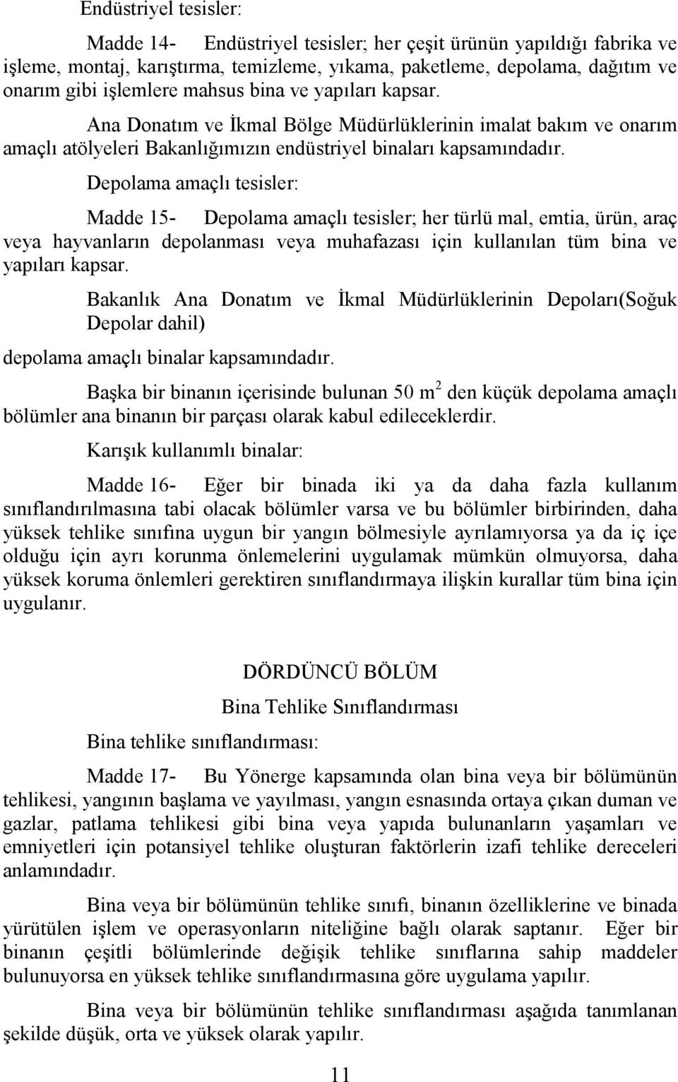 Depolama amaçlı tesisler: Madde 15- Depolama amaçlı tesisler; her türlü mal, emtia, ürün, araç veya hayvanların depolanması veya muhafazası için kullanılan tüm bina ve yapıları kapsar.