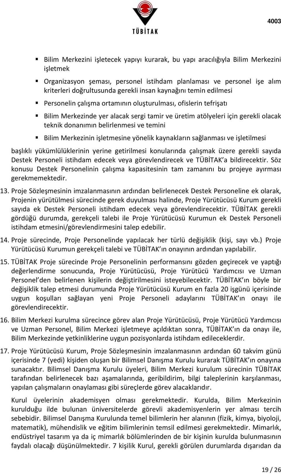 ve temini Bilim Merkezinin işletmesine yönelik kaynakların sağlanması ve işletilmesi başlıklı yükümlülüklerinin yerine getirilmesi konularında çalışmak üzere gerekli sayıda Destek Personeli istihdam