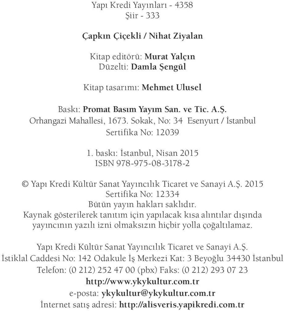 bas k : s tan bul, Nisan 2015 ISBN 978-975-08-3178-2 Ya p Kre di Kül tür Sa nat Ya y n c l k Ti ca ret ve Sa na yi A.Ş. 2015 Sertifika No: 12334 Bütün yayın hakları saklıdır.