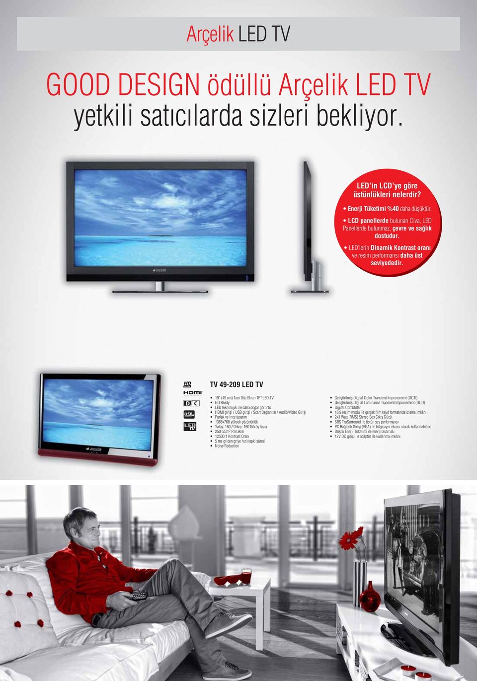 TV 49-209 LED TV 19 (49 cm) Tam Düz Ekran TFT-LED TV HD Ready LED teknolojisi ile daha doğal görüntü HDMI girişi / USB girişi / Scart Bağlantısı / Audio/Video Girişi Parlak ve ince tasarım 1366x768