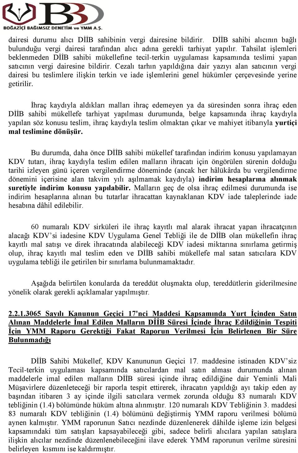 Cezalı tarhın yapıldığına dair yazıyı alan satıcının vergi dairesi bu teslimlere ilişkin terkin ve iade işlemlerini genel hükümler çerçevesinde yerine getirilir.