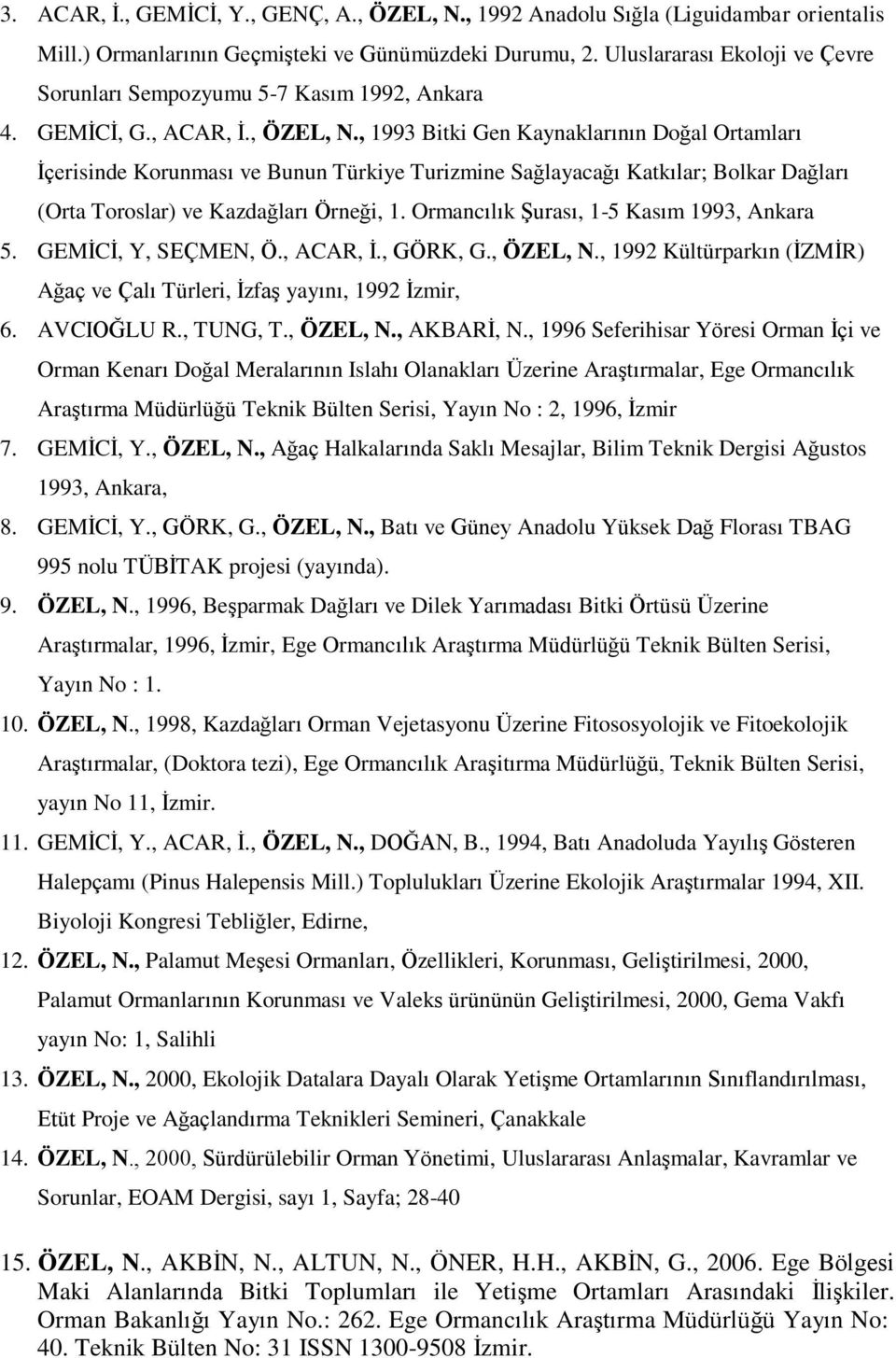 , 1993 Bitki Gen Kaynaklarının Doğal Ortamları İçerisinde Korunması ve Bunun Türkiye Turizmine Sağlayacağı Katkılar; Bolkar Dağları (Orta Toroslar) ve Kazdağları Örneği, 1.