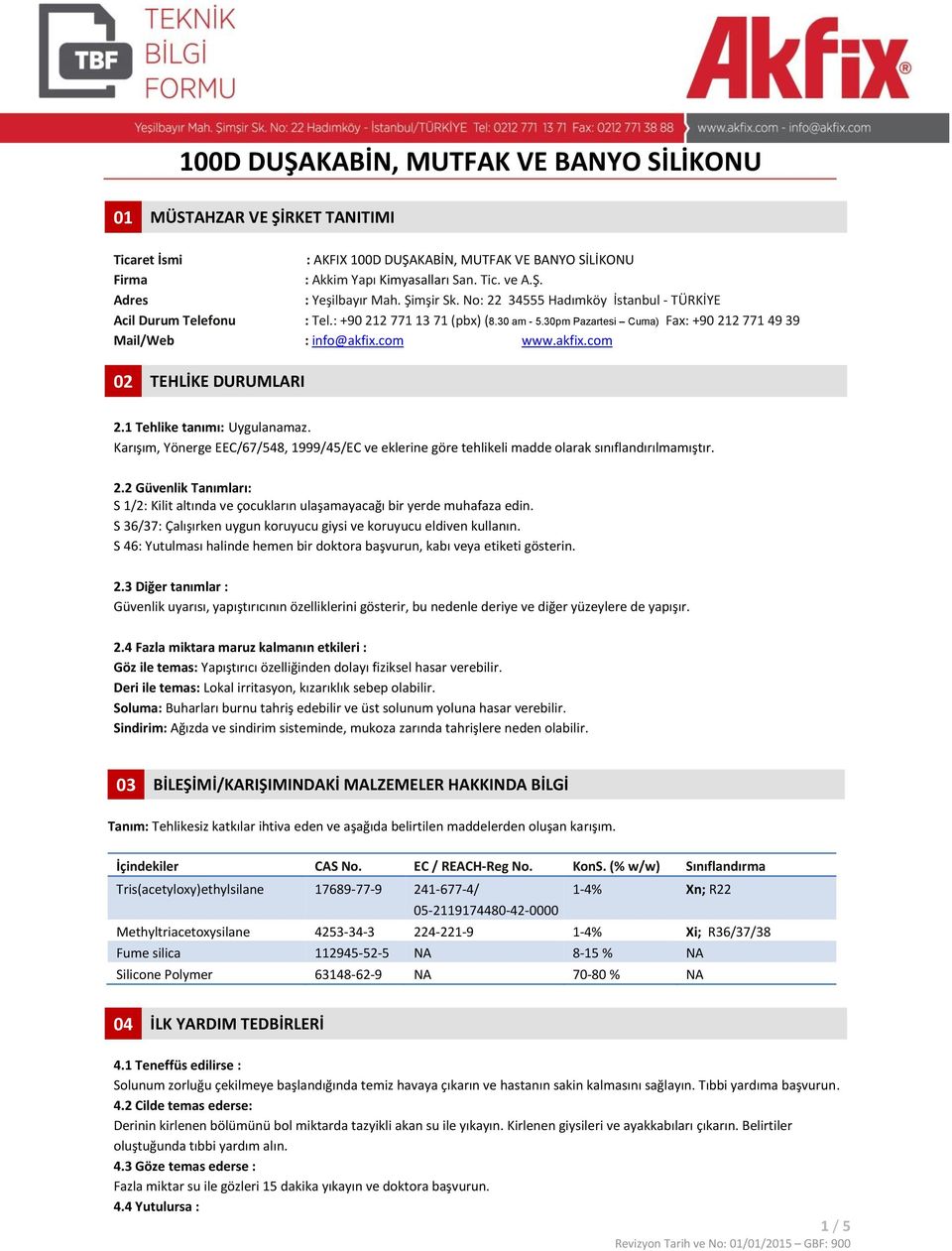 com www.akfix.com 02 TEHLİKE DURUMLARI 2.1 Tehlike tanımı: Uygulanamaz. Karışım, Yönerge EEC/67/548, 1999/45/EC ve eklerine göre tehlikeli madde olarak sınıflandırılmamıştır. 2.2 Güvenlik Tanımları: S 1/2: Kilit altında ve çocukların ulaşamayacağı bir yerde muhafaza edin.