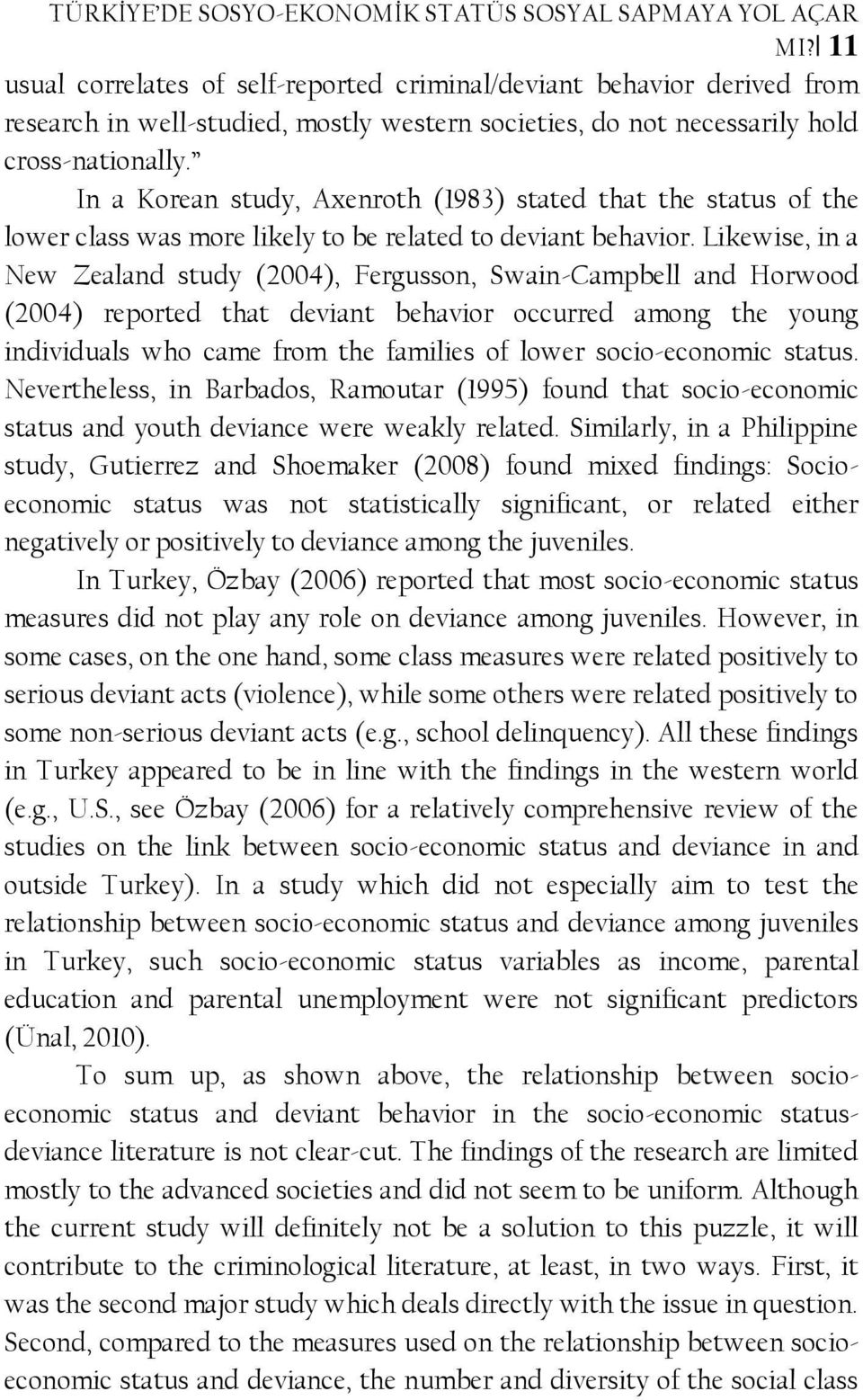 In a Korean study, Axenroth (1983) stated that the status of the lower class was more likely to be related to deviant behavior.