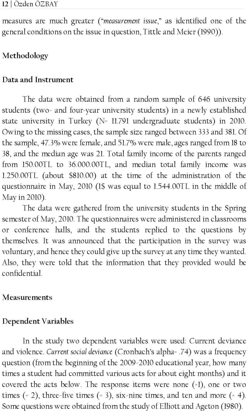 11.791 undergraduate students) in 2010. Owing to the missing cases, the sample size ranged between 333 and 381. Of the sample, 47.3% were female, and 51.