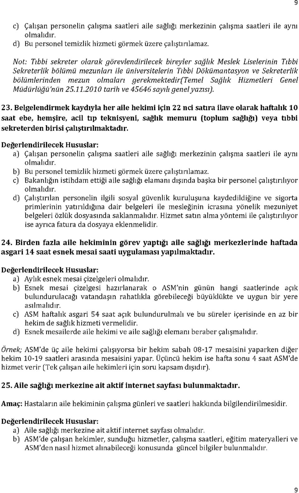 gerekmektedir(temel Sağlık Hizmetleri Genel Müdürlüğü'nün 25.11.2010 tarih ve 45646 sayılı genel yazısı). 23.