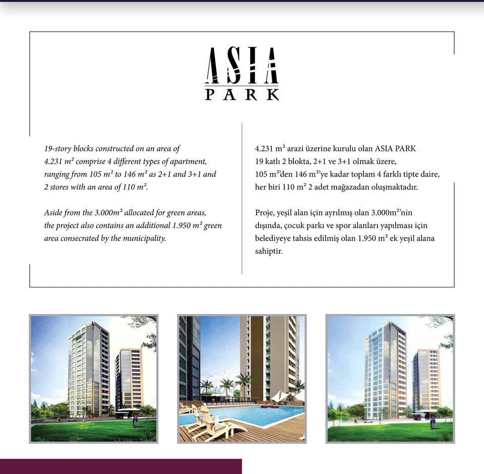 different types of apartment, ranging from 105 m² to 146 m² as 2+1 and 3+1 and 2 stores with an area of 110 m². 4.