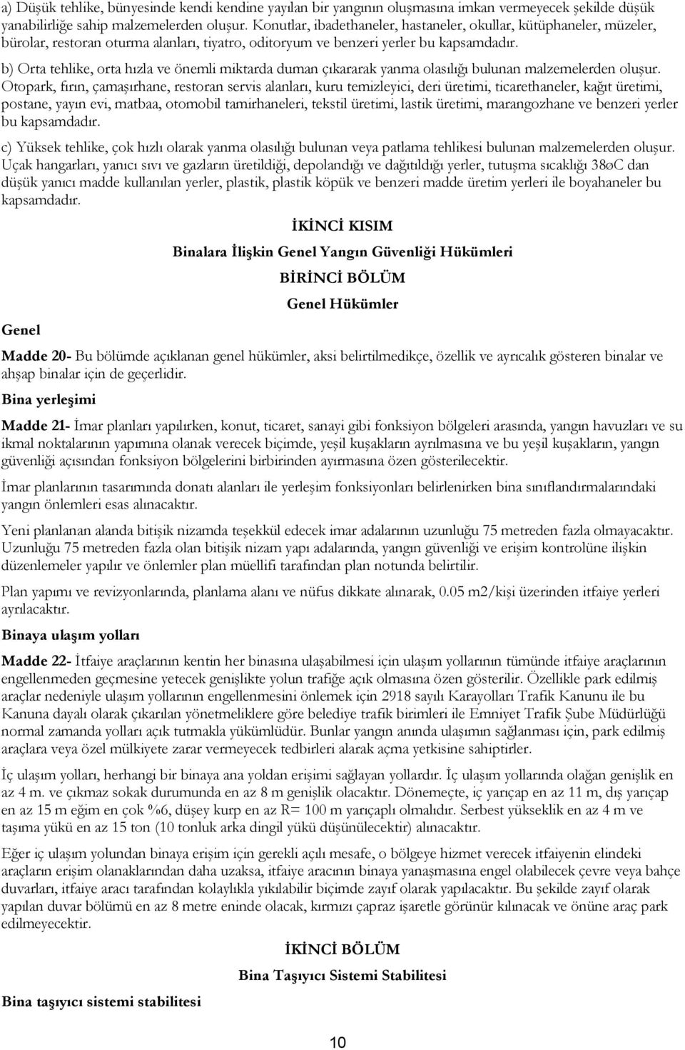 b) Orta tehlike, orta hızla ve önemli miktarda duman çıkararak yanma olasılığı bulunan malzemelerden oluşur.