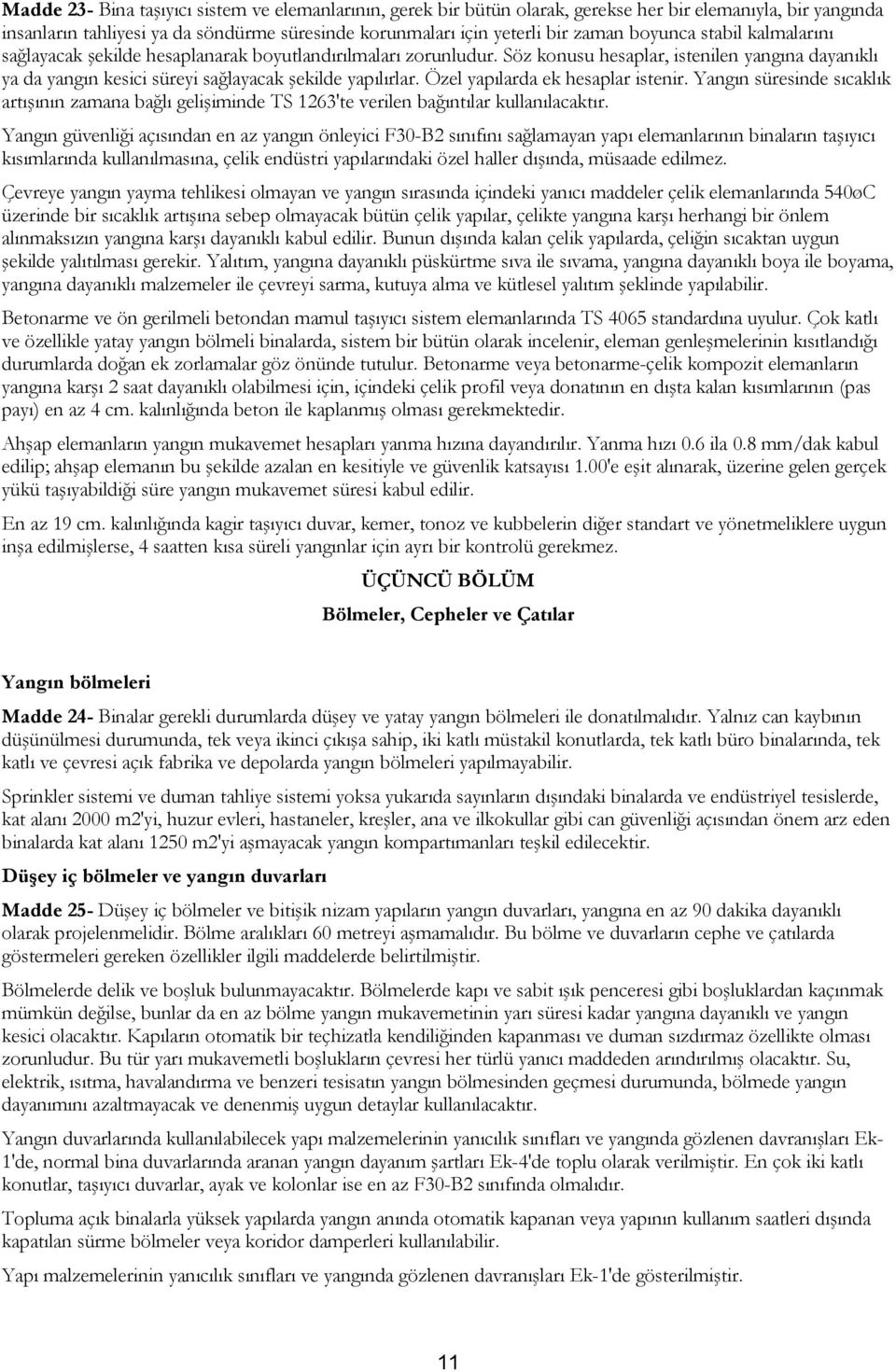 Özel yapılarda ek hesaplar istenir. Yangın süresinde sıcaklık artışının zamana bağlı gelişiminde TS 1263'te verilen bağıntılar kullanılacaktır.