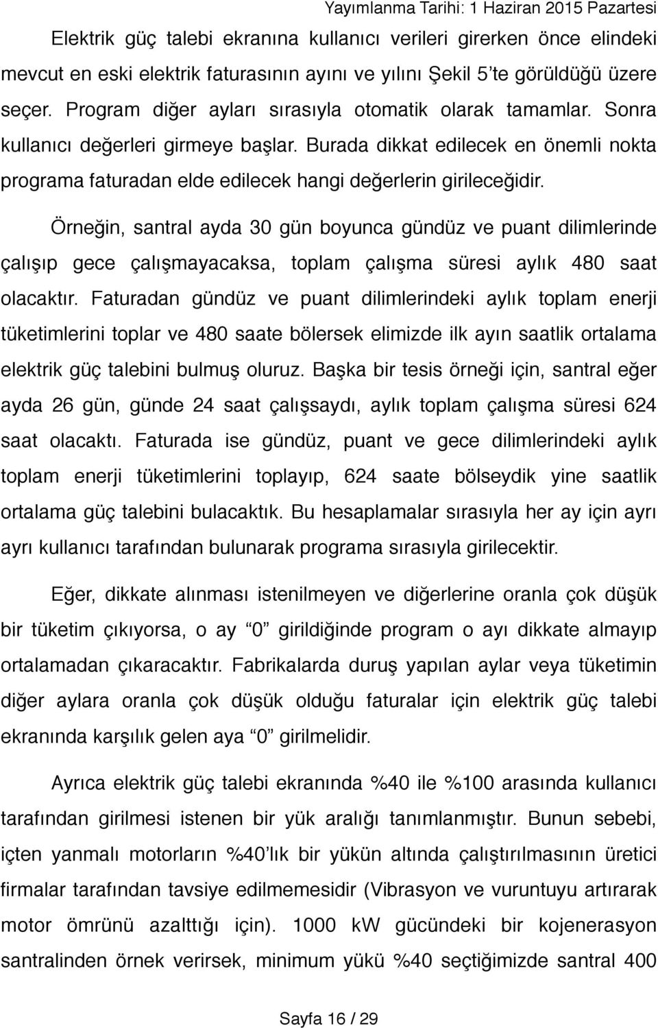 Burada dikkat edilecek en önemli nokta programa faturadan elde edilecek hangi değerlerin girileceğidir.