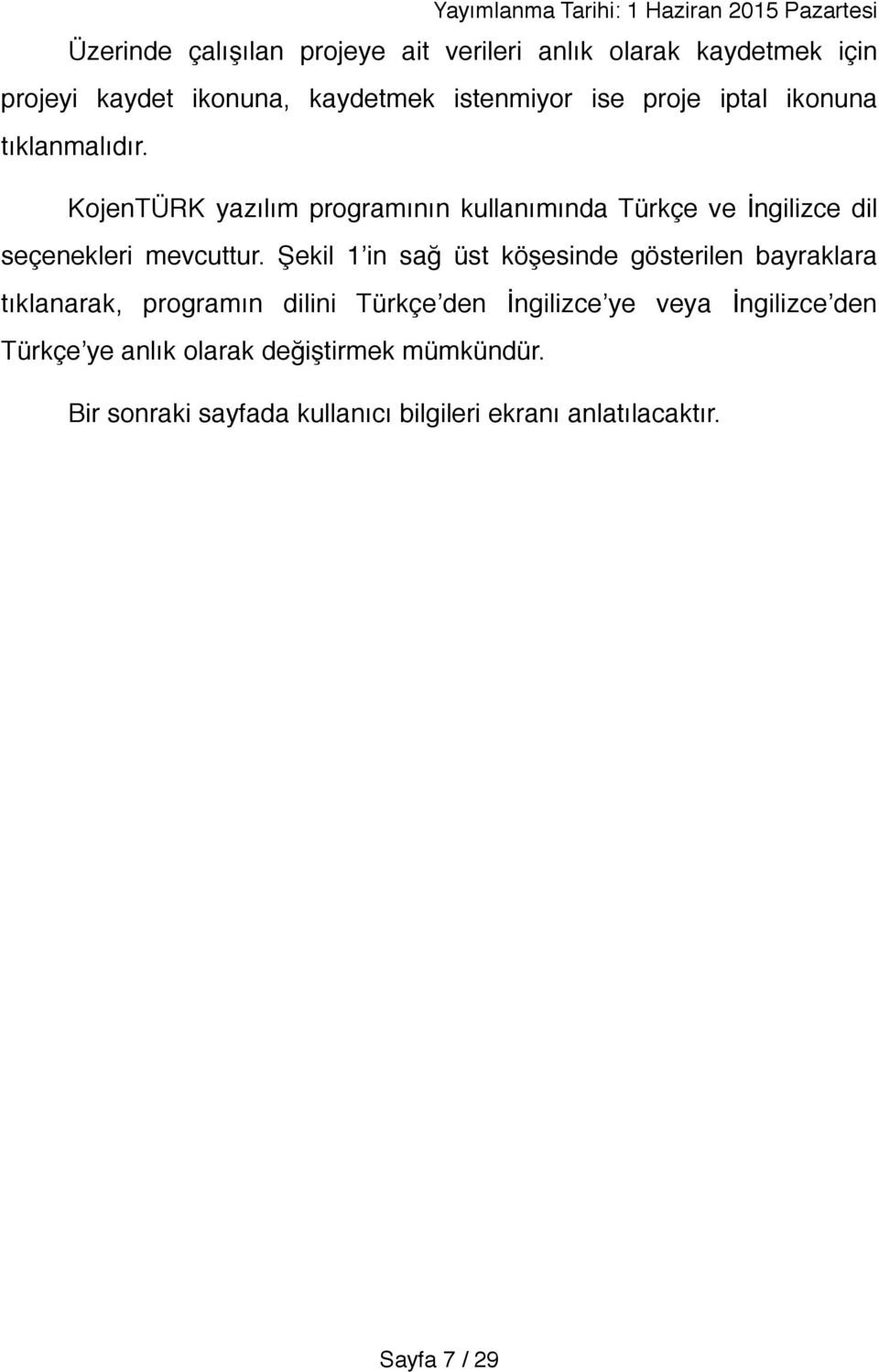 KojenTÜRK yazılım programının kullanımında Türkçe ve İngilizce dil seçenekleri mevcuttur.