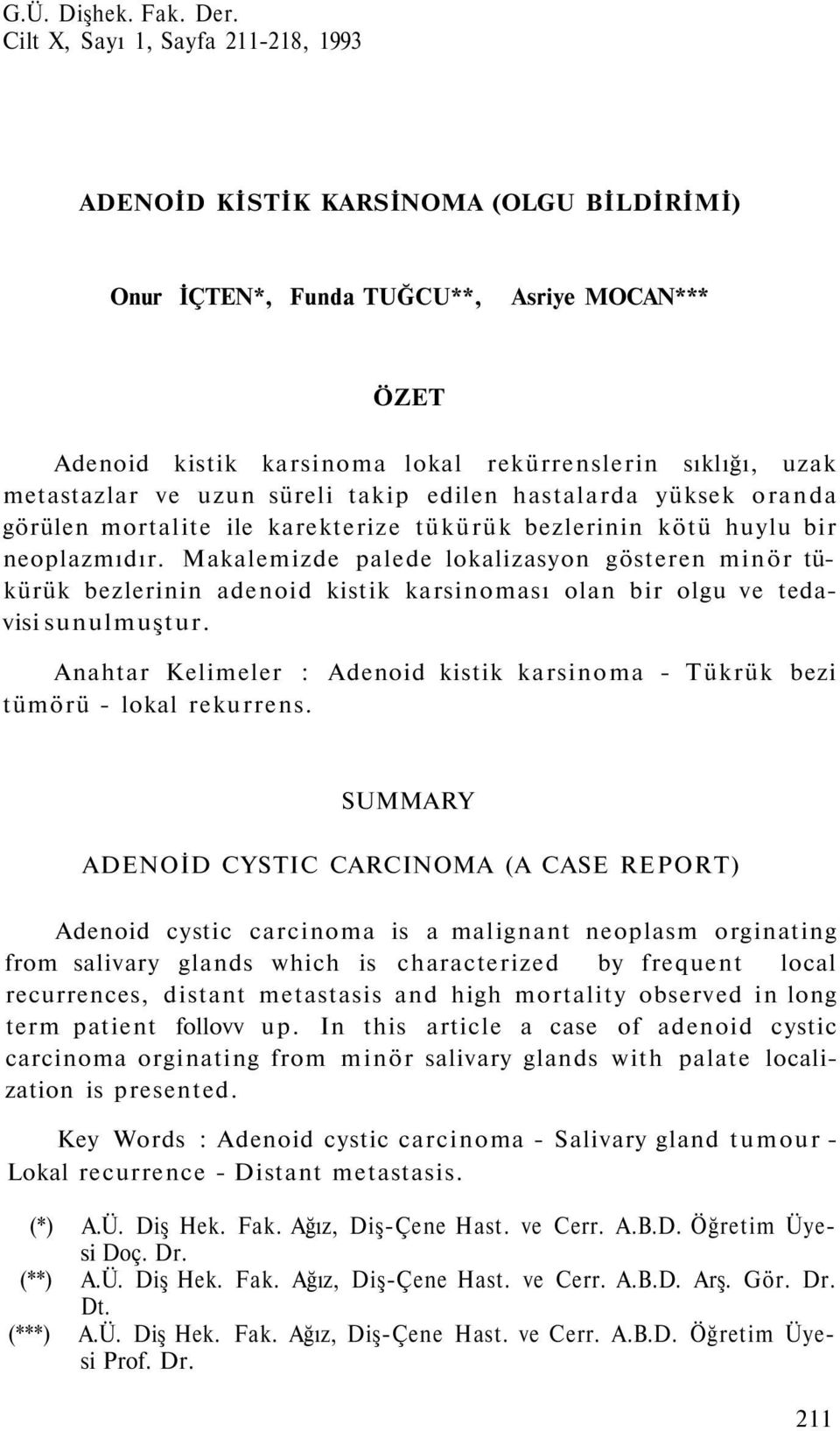 ve uzun süreli takip edilen hastalarda yüksek oranda görülen mortalite ile karekterize tükürük bezlerinin kötü huylu bir neoplazmıdır.